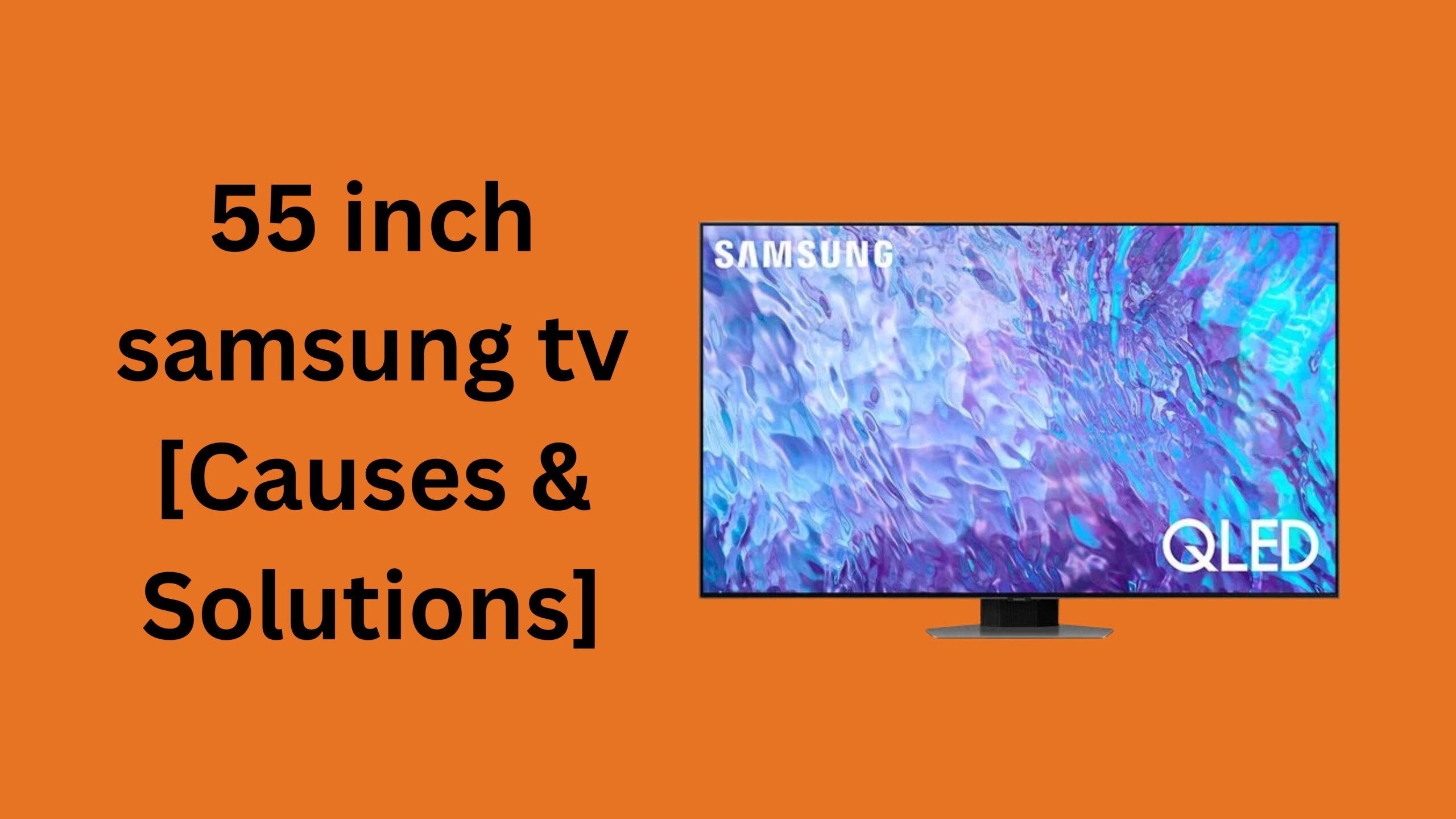 55 Inch Samsung Tv [Causes & Solutions]