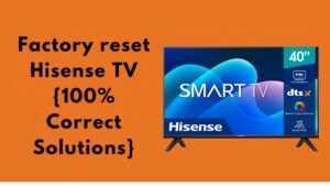 Factory reset Hisense TV {100% Correct Solutions}