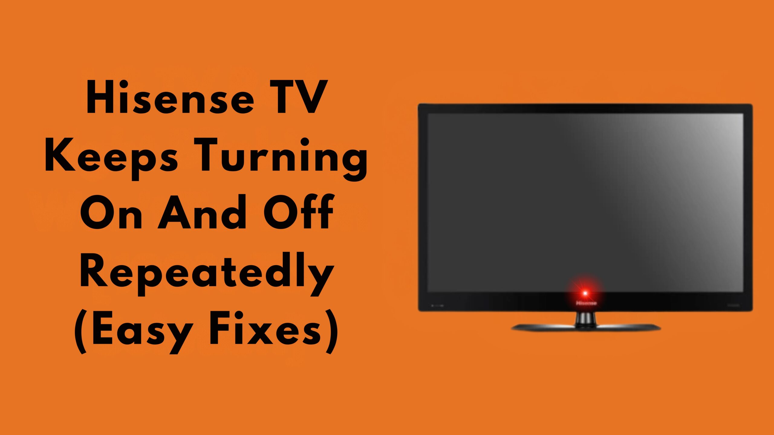 Hisense TV Keeps Turning On And Off Repeatedly (Easy Fixes)