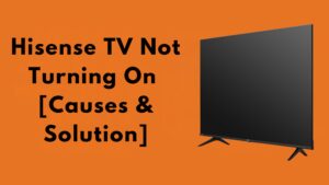 Hisense TV Not Turning On [Causes & Solution]