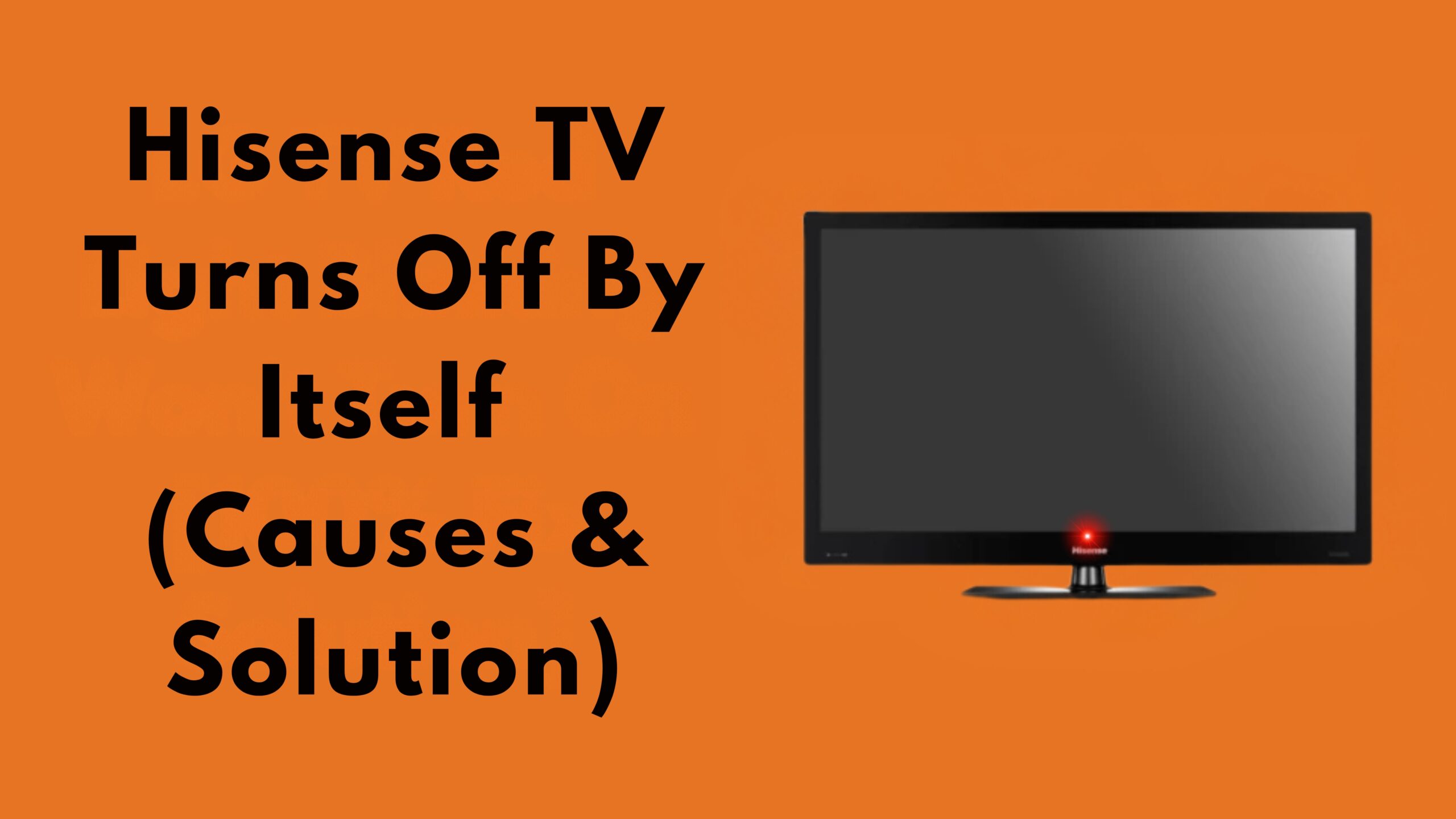 Hisense TV Turns Off By Itself (Causes & Solution)