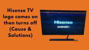 Hisense TV logo comes on then turns off Cause & Solutions