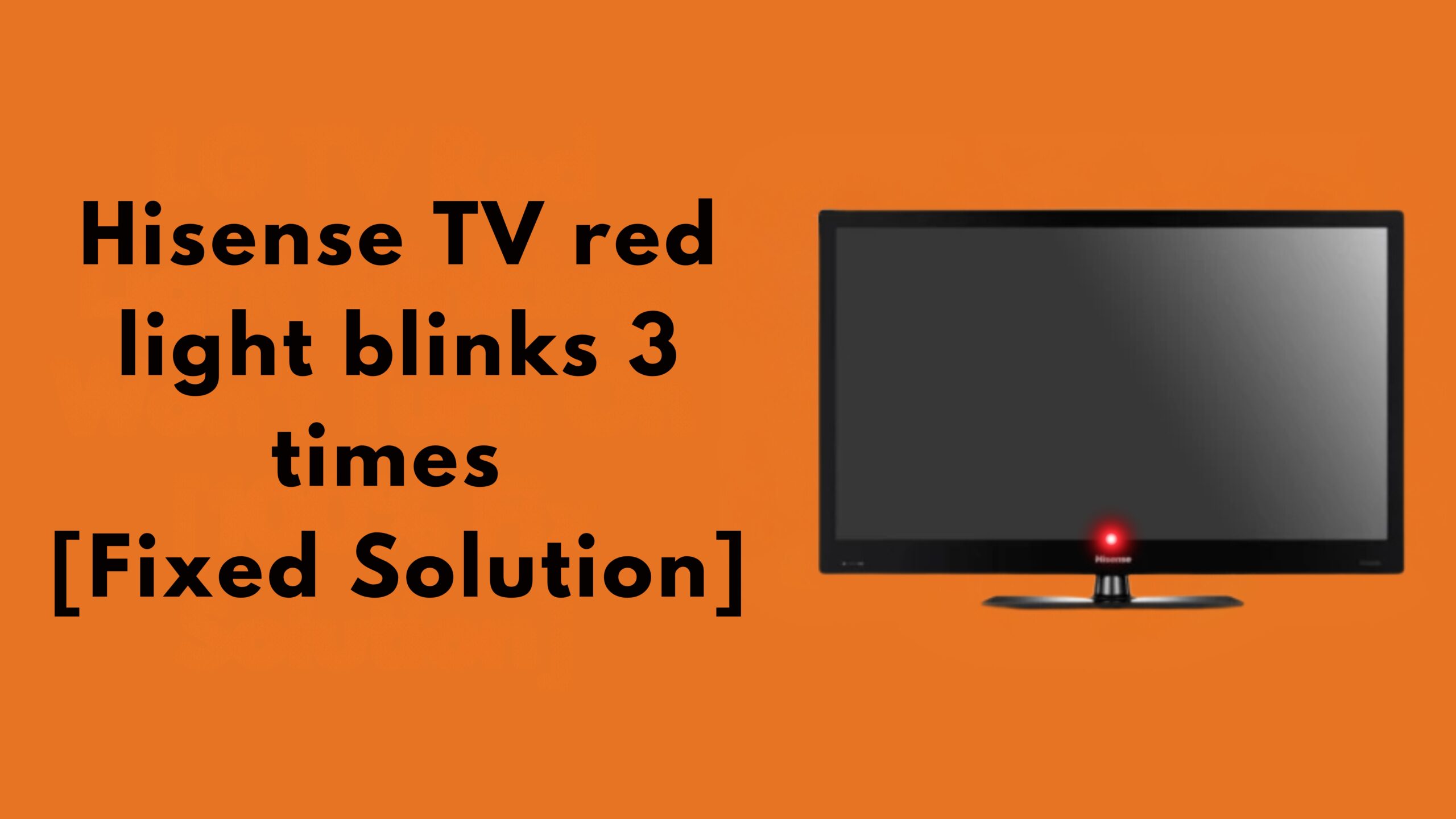 Hisense TV red light blinks 3 times [Fixed Solution]