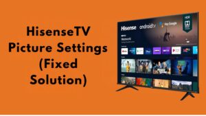 Hisense TV Picture Settings (Fixed Solution)