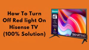 How To Turn Off Red light On Hisense TV (100% Solution)