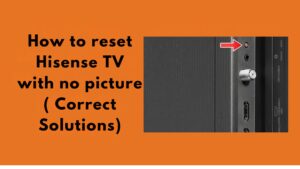 How to reset Hisense TV with no picture ( Correct Solutions)