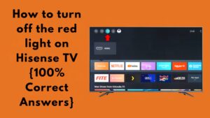 How to turn off the red light on Hisense TV {100% Correct Answers}