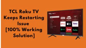 TCL Roku TV Keeps Restarting Issue [100% Working Solution]