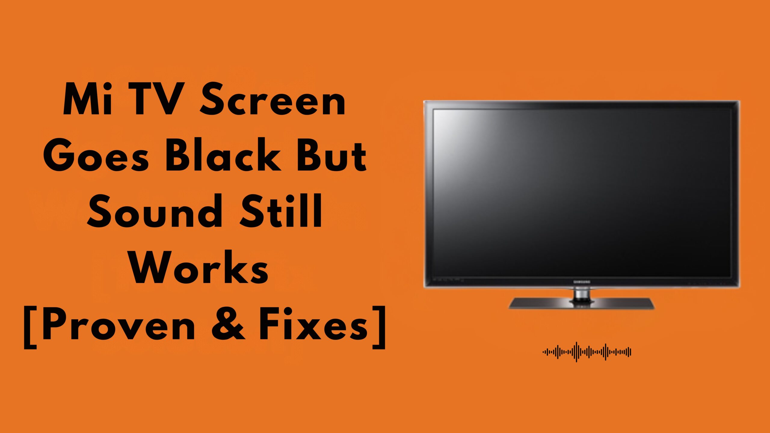 Mi TV Screen Goes Black But Sound Still Works [Proven & Fixes]