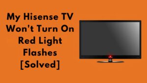 My Hisense TV Won't Turn On Red Light Flashes [Solved]