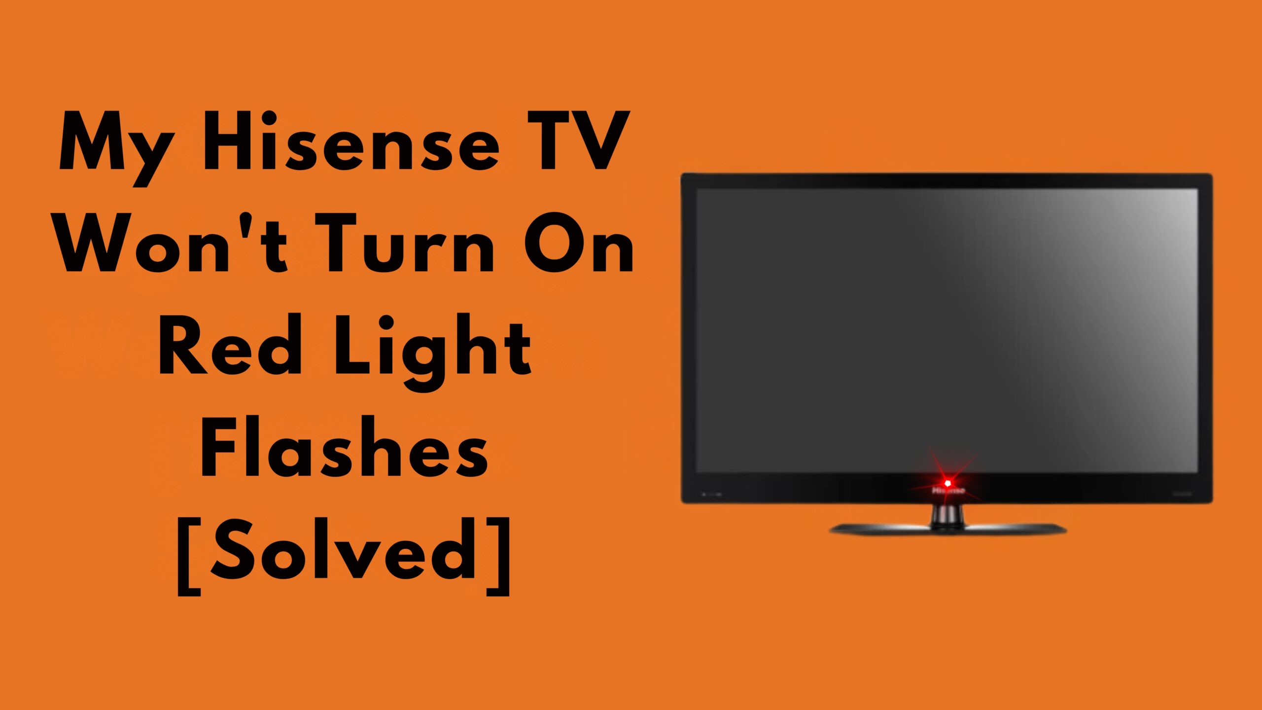 My Hisense TV Won’t Turn On Red Light Flashes [Solved]