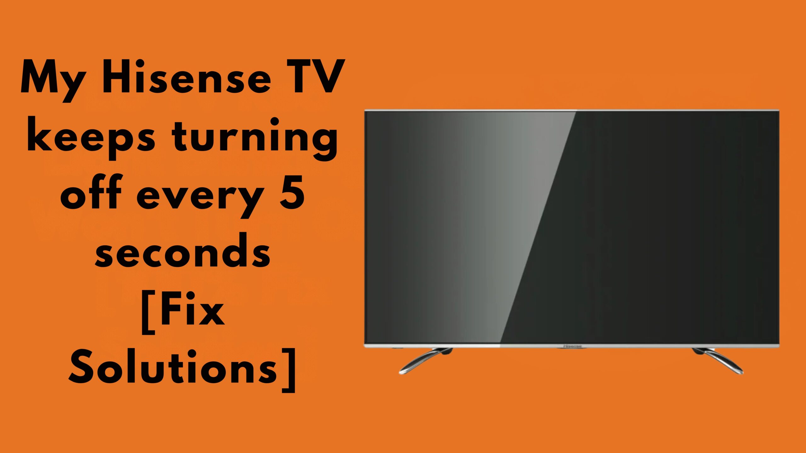 My Hisense TV keeps turning off every 5 seconds [Fix Solutions]