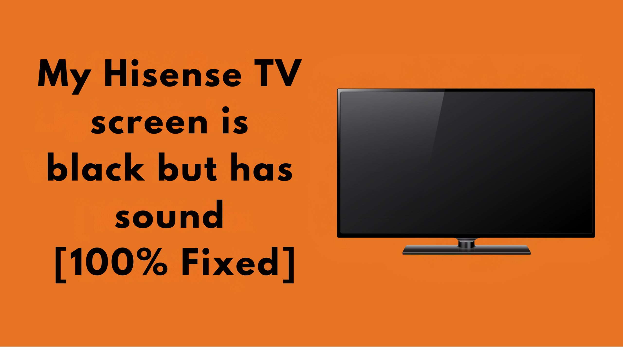 My Hisense TV screen is black but has sound [100% Fixed]