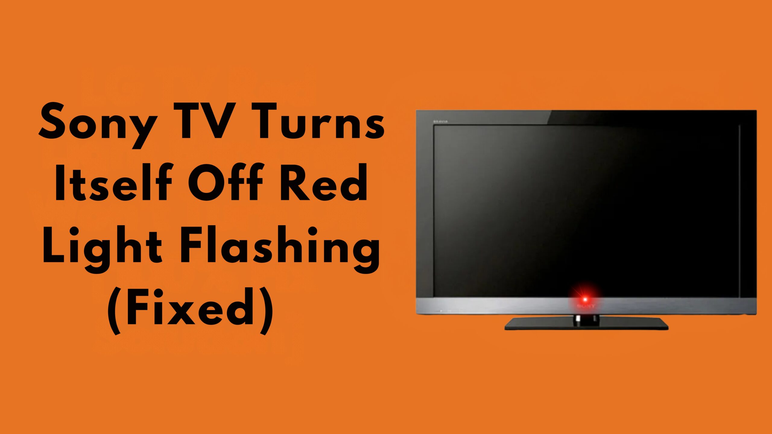 Sony TV Turns Itself Off Red Light Flashing (Fixed)