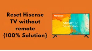 Reset Hisense TV without remote {100% Solution}