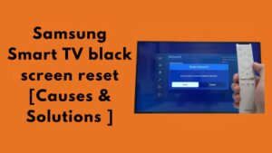 Samsung Smart TV black screen reset [Causes & Solutions ]