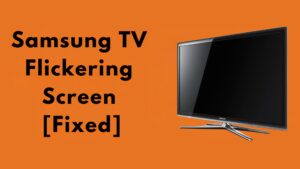 Samsung TV Flickering Screen [Fixed] 