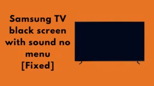 Samsung TV black screen with sound no menu [Fixed]