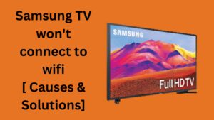 Samsung TV won't connect to wifi [ Causes & Solutions]