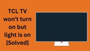 TCL TV won't turn on but light is on [Solved]