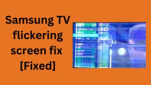 Samsung TV flickering screen fix [Fixed]