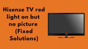 Hisense TV red light on but no picture (Fixed Solutions)