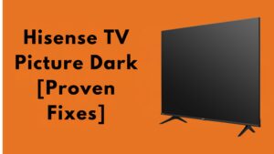 Hisense TV Picture Dark [Proven Fixes]