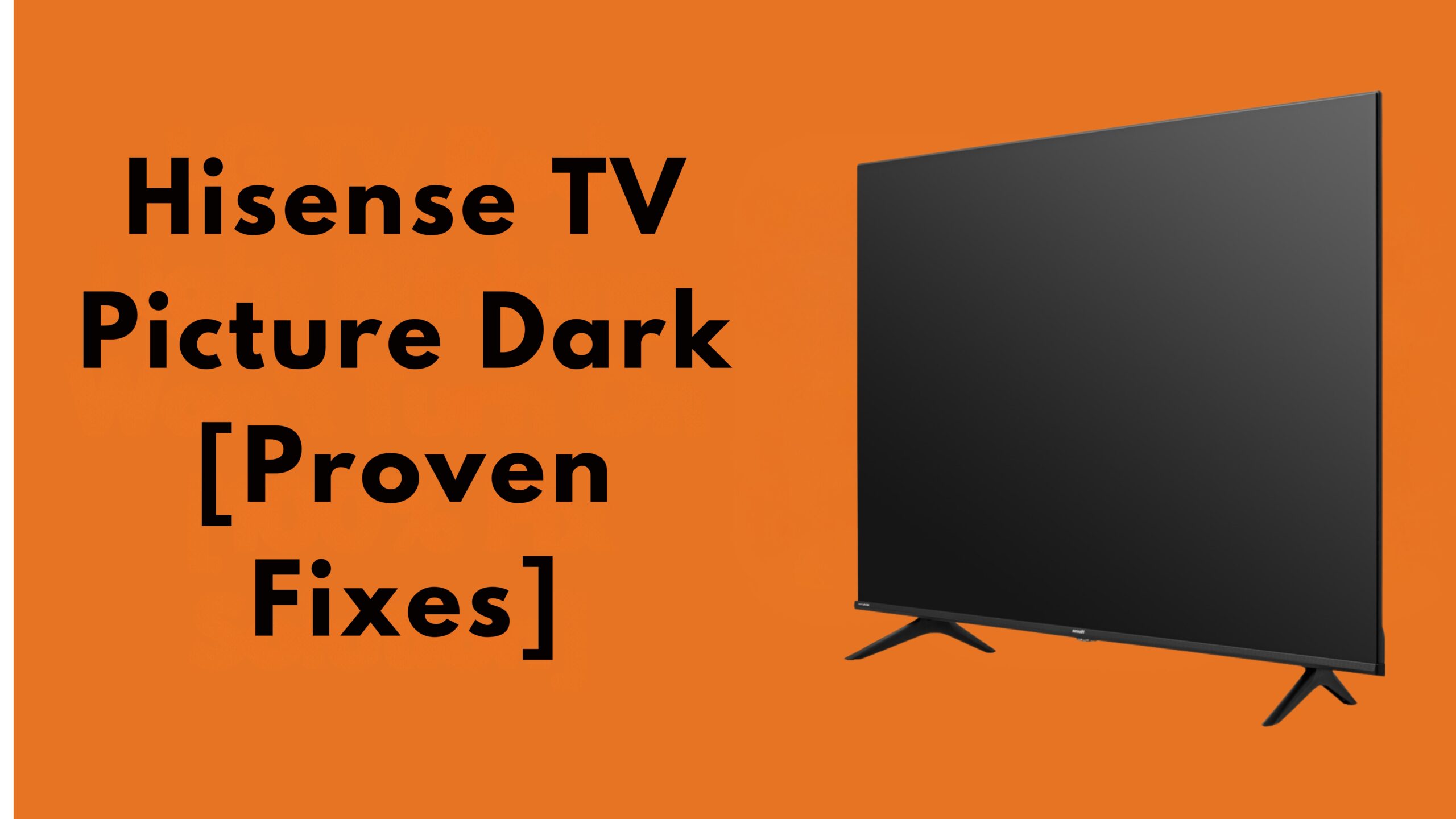 Hisense TV Picture Dark [Proven Fixes]