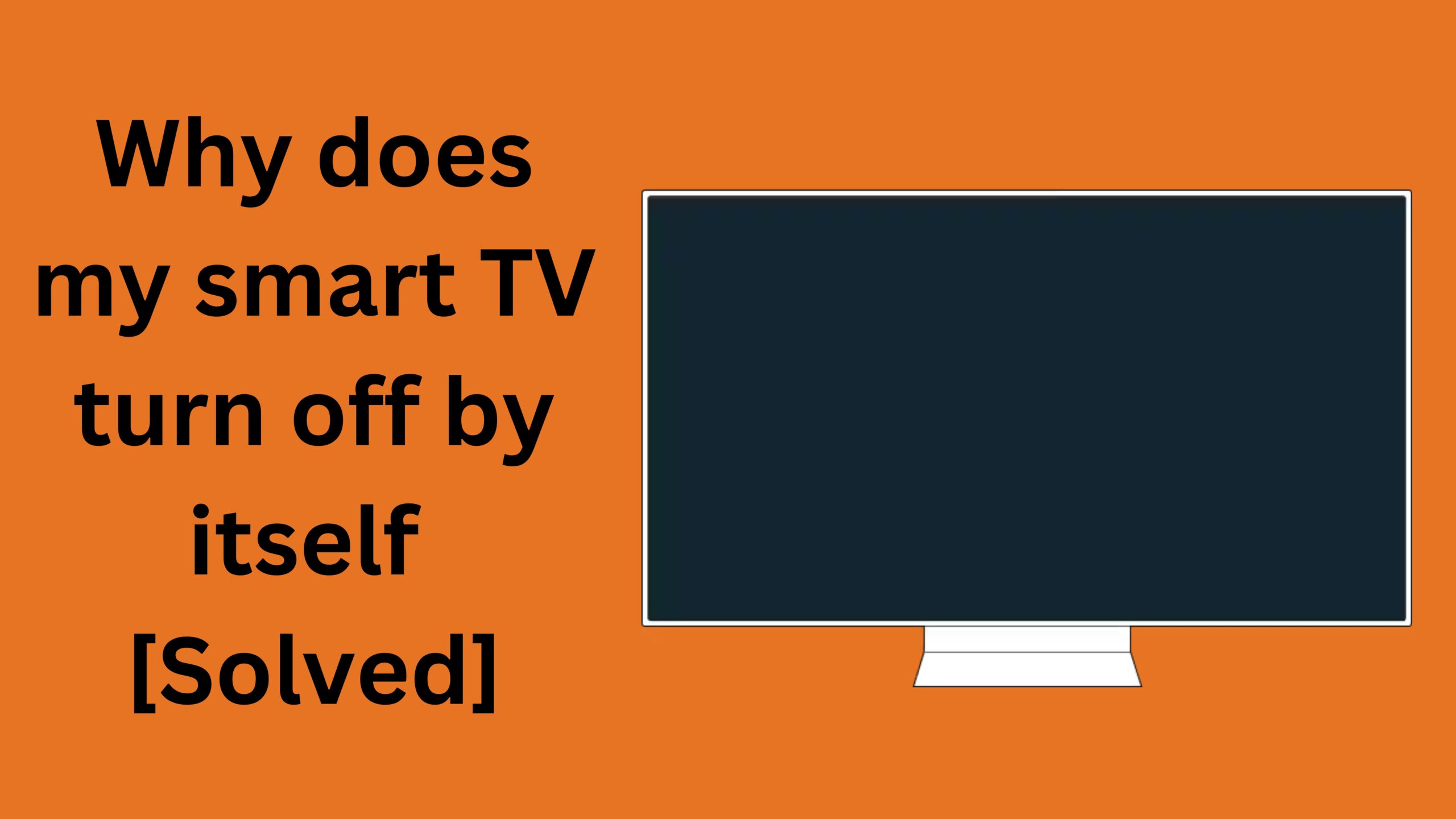 Why Does My Smart TV Turn Off By Itself  [Solved]