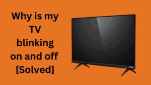 Why is my TV blinking on and off [Solved]