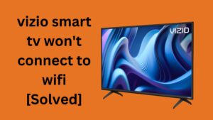 vizio smart tv won't connect to wifi [Solved]