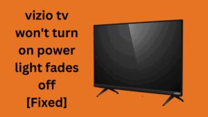 vizio tv won't turn on power light fades off [Fixed]