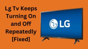 Lg tv Keeps Turning On and Off Repeatedly [Fixed]