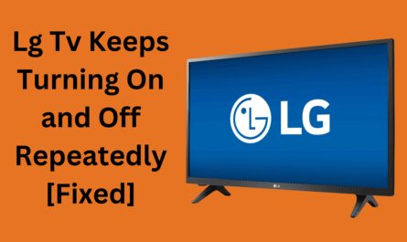 Lg tv Keeps Turning On and Off Repeatedly [Fixed]