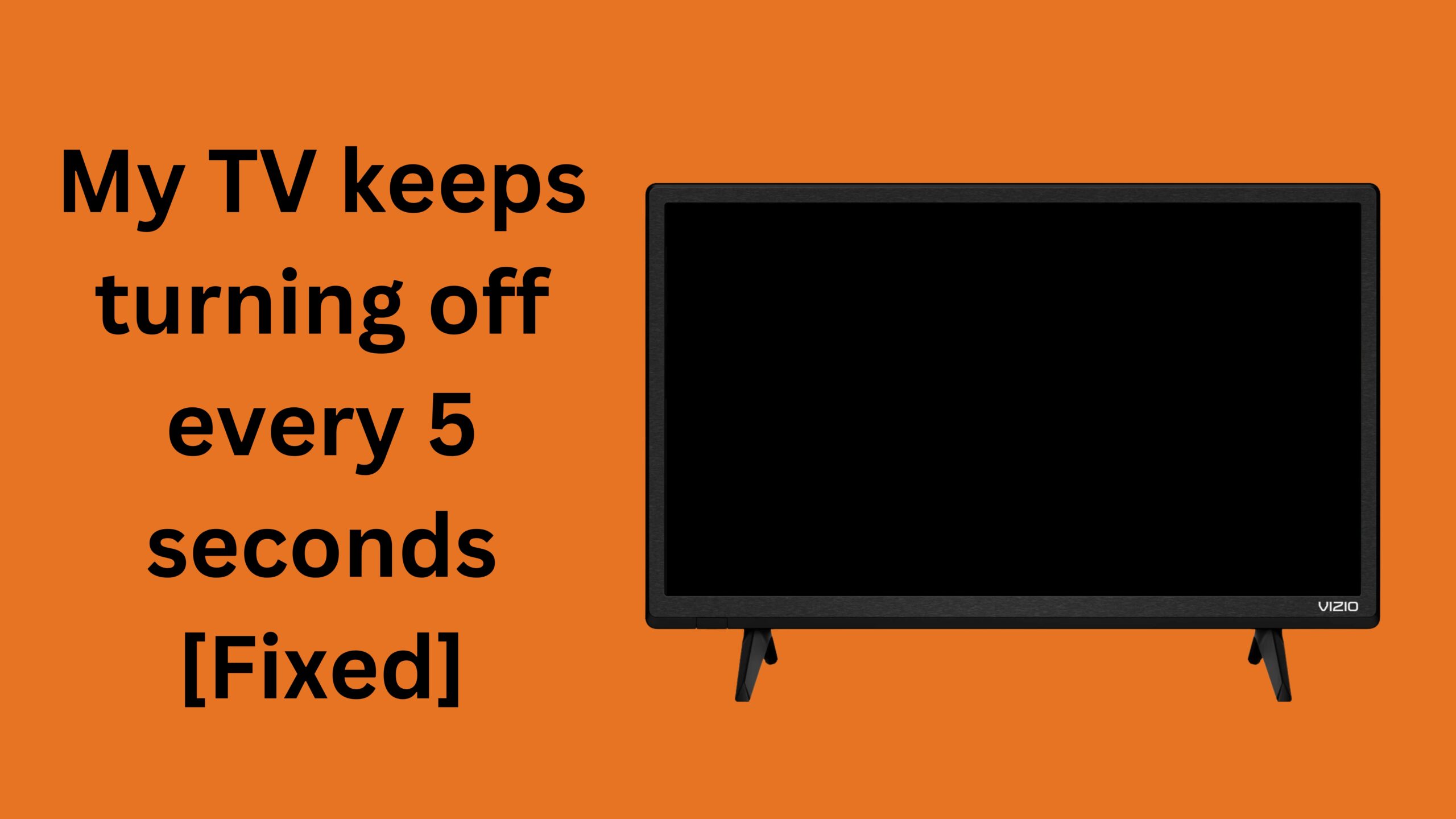 My TV Keeps Turning Off Every 5 Seconds [Fixed]