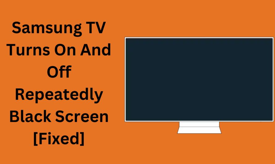 Samsung TV Turns On And Off Repeatedly Black Screen[Fixed]