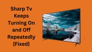 Sharp Tv Keeps Turning On and Off Repeatedly [Fixed]