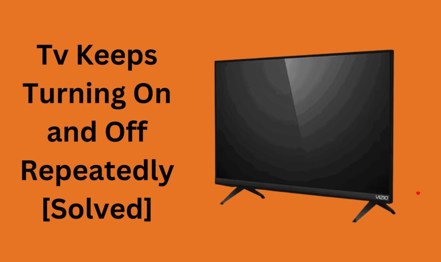 Tv Keeps Turning On and Off Repeatedly [Solved]