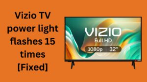 Vizio TV power light flashes 15 times [Fixed]