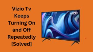 Vizio Tv Keeps Turning On and Off Repeatedly [Solved]